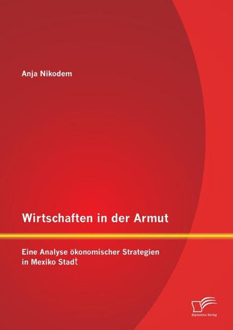Wirtschaften in der Armut: Eine Analyse ökonomischer Strategien in Mexiko Stadt