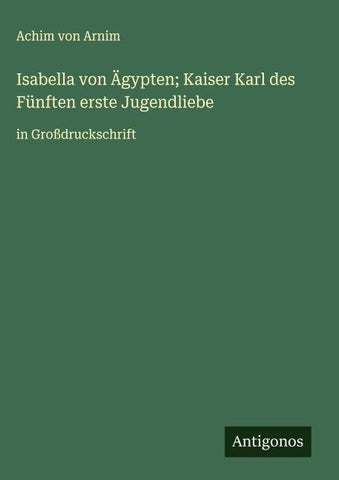 Isabella von Ägypten; Kaiser Karl des Fünften erste Jugendliebe