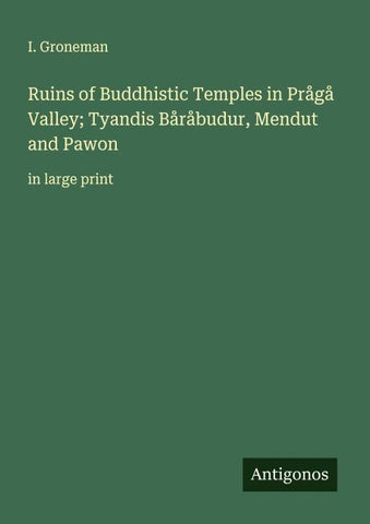 Ruins of Buddhistic Temples in Prågå Valley; Tyandis Båråbudur, Mendut and Pawon