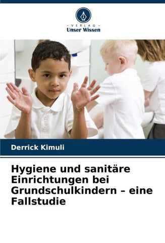 Hygiene und sanitäre Einrichtungen bei Grundschulkindern - eine Fallstudie
