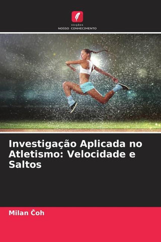Investigação Aplicada no Atletismo: Velocidade e Saltos