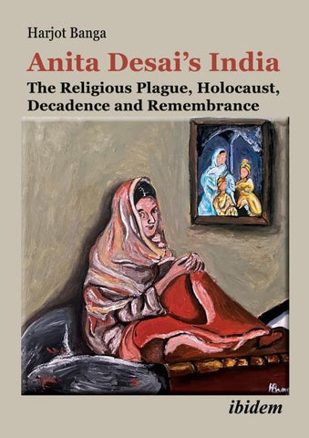 Anita Desai’s India: The Religious Plague, Holocaust, Decadence and Remembrance