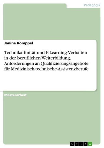Technikaffinität und E-Learning-Verhalten in der beruflichen Weiterbildung. Anforderungen an Qualifizierungsangebote für Medizinisch-technische-Assistenzberufe