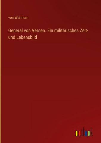General von Versen. Ein militärisches Zeit- und Lebensbild