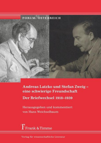 Andreas Latzko und Stefan Zweig – eine schwierige Freundschaft. Der Briefwechsel 1918–1939