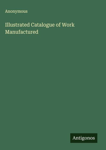 Illustrated Catalogue of Work Manufactured
