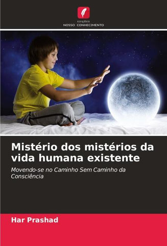 Mistério dos mistérios da vida humana existente