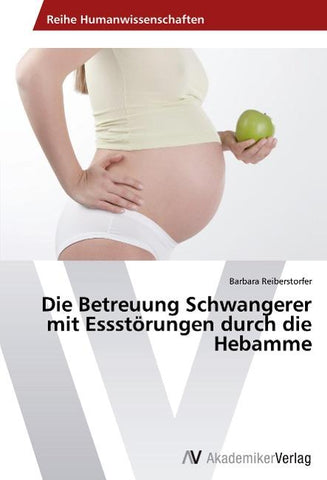 Die Betreuung Schwangerer mit Essstörungen durch die Hebamme
