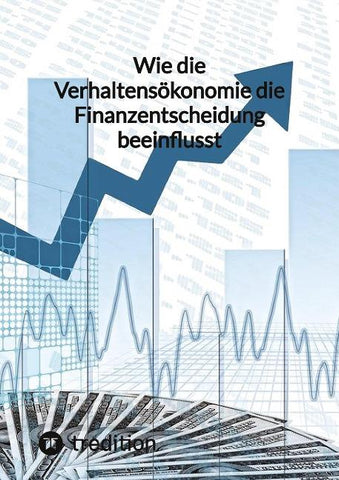 Wie die Verhaltensökonomie die Finanzentscheidung beeinflusst