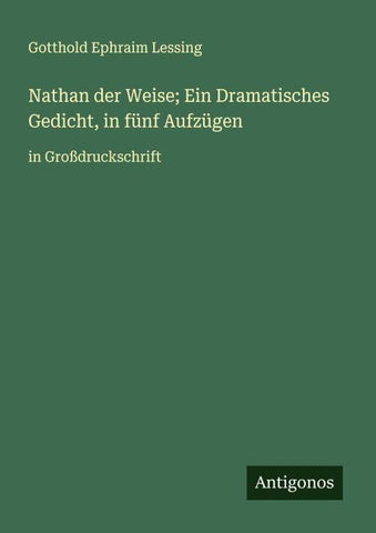 Nathan der Weise; Ein Dramatisches Gedicht, in fünf Aufzügen