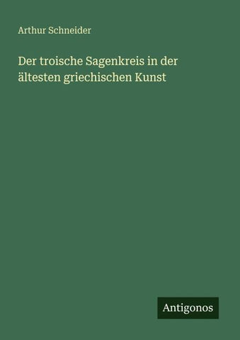 Der troische Sagenkreis in der ältesten griechischen Kunst