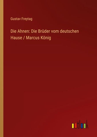 Die Ahnen: Die Brüder vom deutschen Hause / Marcus König