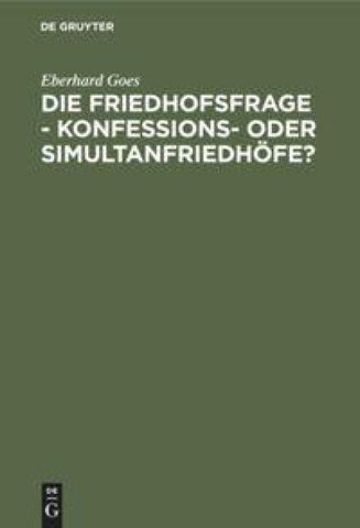 Die Friedhofsfrage - Konfessions- oder Simultanfriedhöfe?