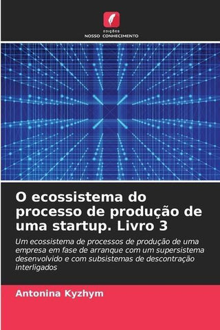 O ecossistema do processo de produção de uma startup. Livro 3