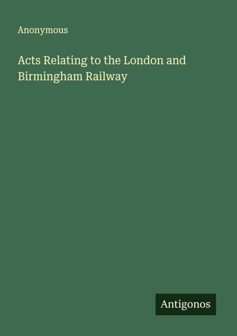 Acts Relating to the London and Birmingham Railway