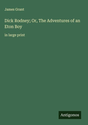 Dick Rodney; Or, The Adventures of an Eton Boy