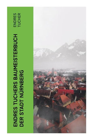Endres Tuchers Baumeisterbuch der Stadt Nürnberg