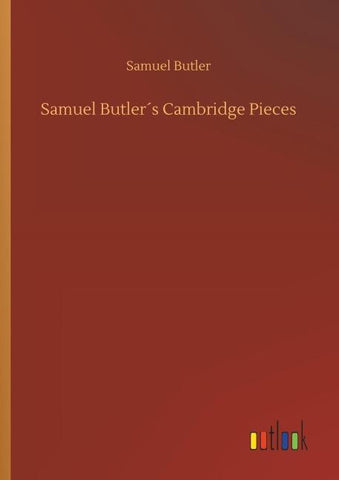 Samuel Butler´s Cambridge Pieces