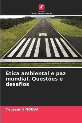 Ética ambiental e paz mundial. Questões e desafios