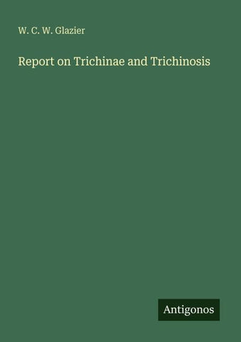 Report on Trichinae and Trichinosis