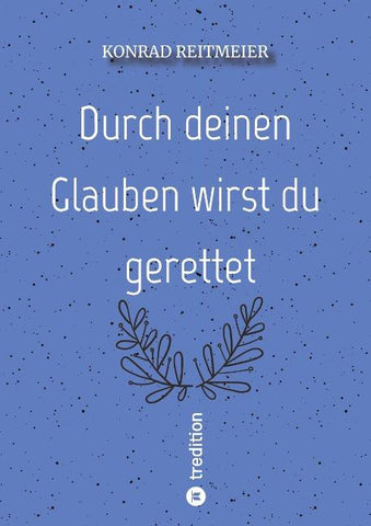 Durch deinen Glauben wirst du gerettet