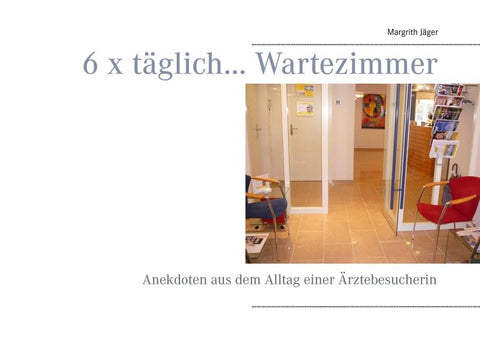 6 x täglich... Wartezimmer