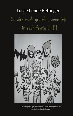 Es wird euch gruseln, wenn ich mit euch fertig bin!!!