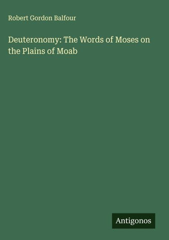 Deuteronomy: The Words of Moses on the Plains of Moab