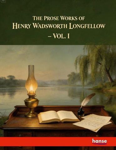 The Prose Works of Henry Wadsworth Longfellow
