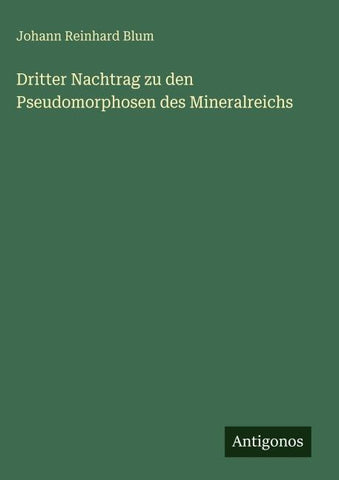 Dritter Nachtrag zu den Pseudomorphosen des Mineralreichs