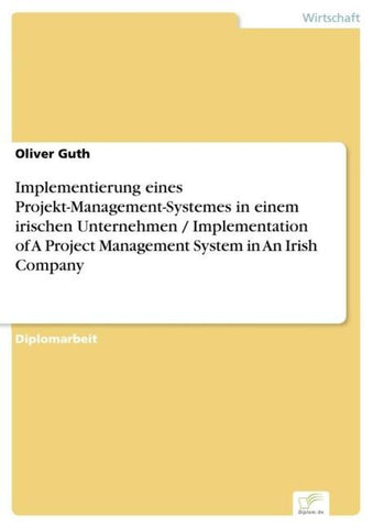 Implementierung eines Projekt-Management-Systemes in einem irischen Unternehmen / Implementation of A Project Management System in An Irish Company