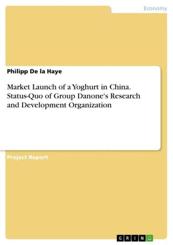 Market Launch of a Yoghurt in China. Status-Quo of Group Danone's Research and Development Organization