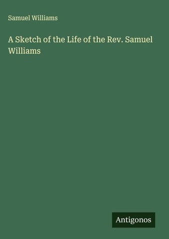 A Sketch of the Life of the Rev. Samuel Williams