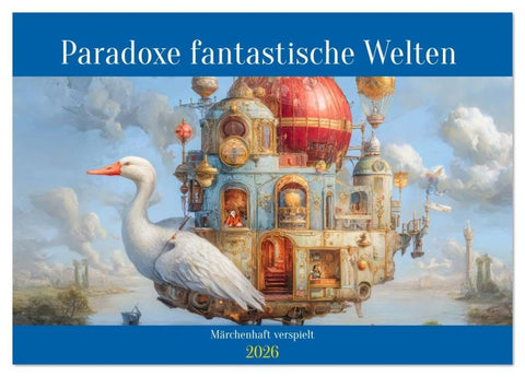 Paradoxe fantastische Welten - Märchenhaft verspielt (Tischkalender 2026 DIN A5 quer), CALVENDO Monatskalender