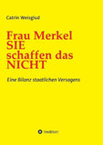 Frau Merkel SIE schaffen das NICHT