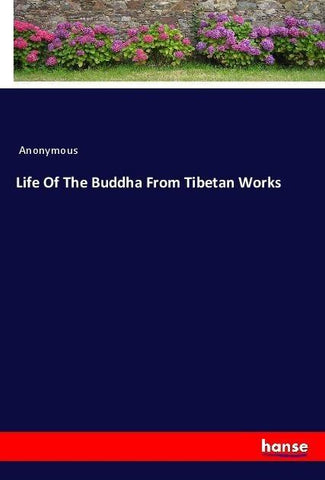 Life Of The Buddha From Tibetan Works