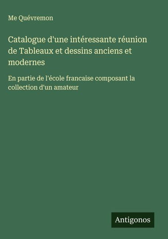 Catalogue d'une intéressante réunion de Tableaux et dessins anciens et modernes