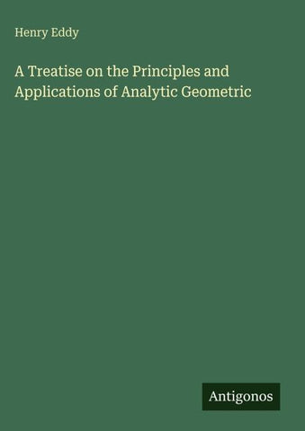 A Treatise on the Principles and Applications of Analytic Geometric