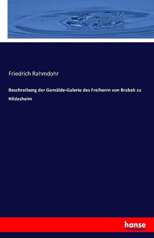 Beschreibung der Gemälde-Galerie des Freiherrn von Brabek zu Hildesheim