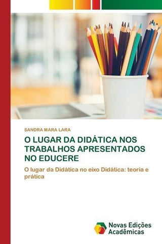 O LUGAR DA DIDÁTICA NOS TRABALHOS APRESENTADOS NO EDUCERE