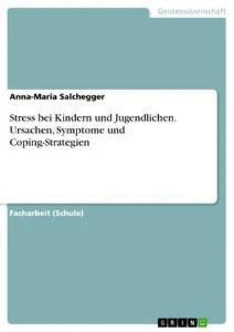 Stress bei Kindern und Jugendlichen. Ursachen, Symptome und Coping-Strategien