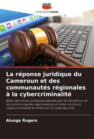 La réponse juridique du Cameroun et des communautés régionales à la cybercriminalité