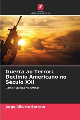 Guerra ao Terror: Declínio Americano no Século XXI