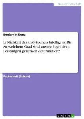 Erblichkeit der analytischen Intelligenz. Bis zu welchem Grad sind unsere kognitiven Leistungen genetisch determiniert?