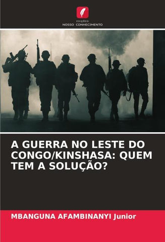 A GUERRA NO LESTE DO CONGO/KINSHASA: QUEM TEM A SOLUÇÃO?