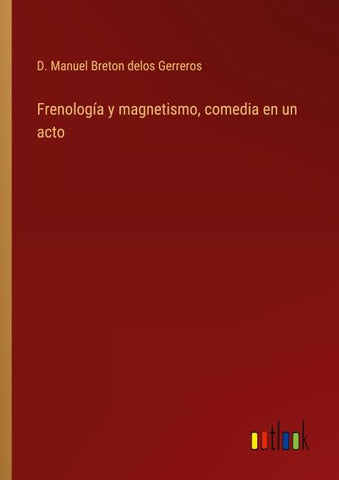 Frenología y magnetismo, comedia en un acto
