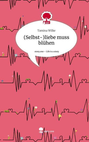 (Selbst-)liebe muss blühen. Life is a Story - story.one