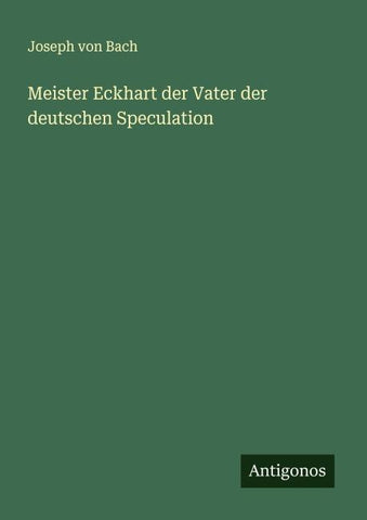 Meister Eckhart der Vater der deutschen Speculation