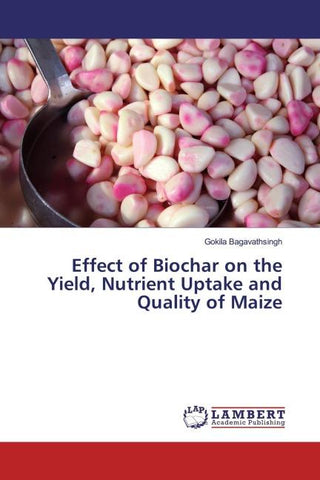 Effect of Biochar on the Yield, Nutrient Uptake and Quality of Maize