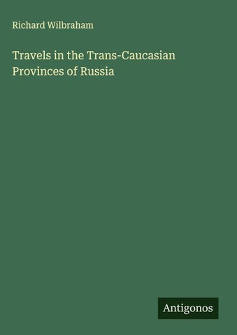 Travels in the Trans-Caucasian Provinces of Russia